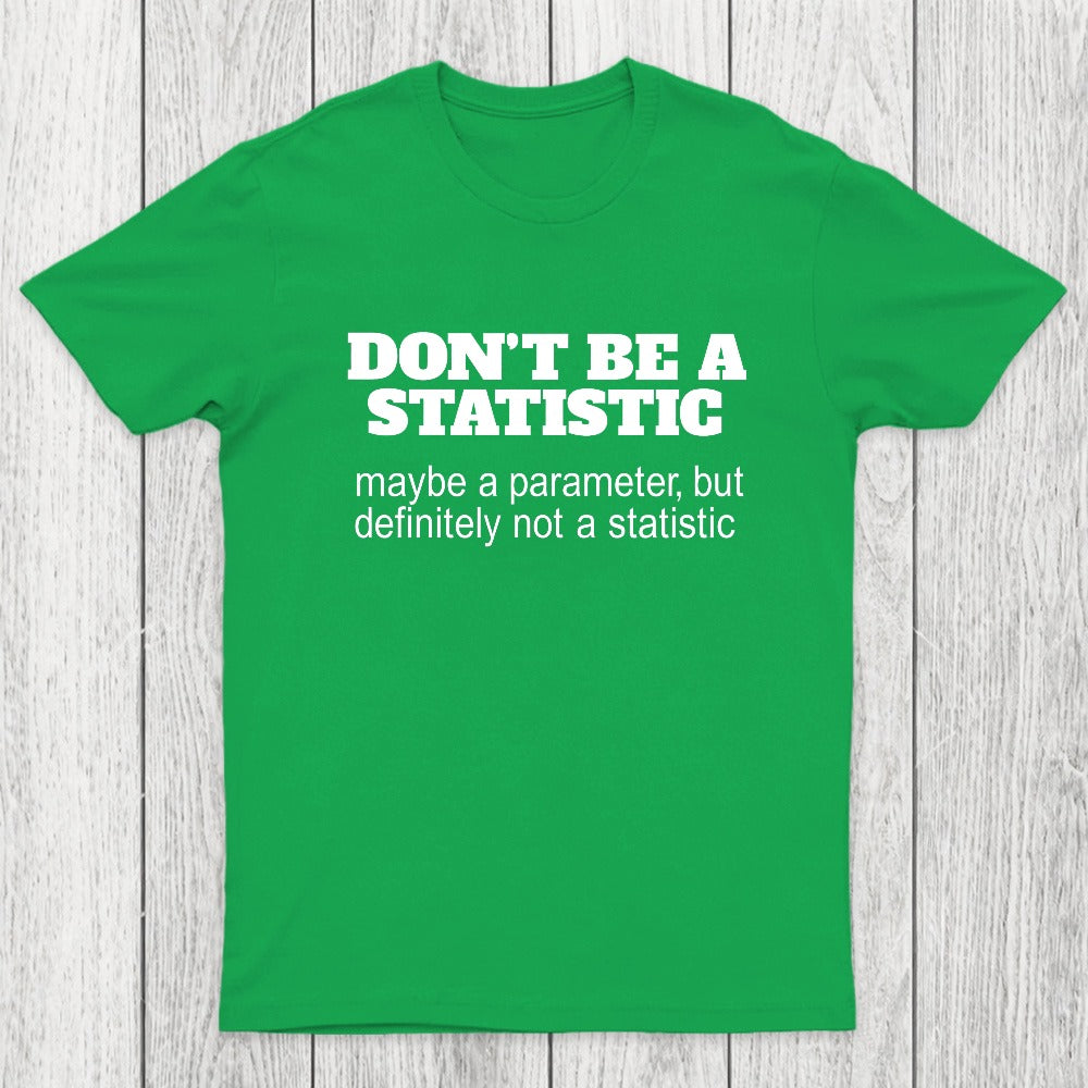 Don't Be a Statistic Be a Parameter Chicluma T-Shirt