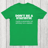 Don't Be a Statistic Be a Parameter Chicluma T-Shirt