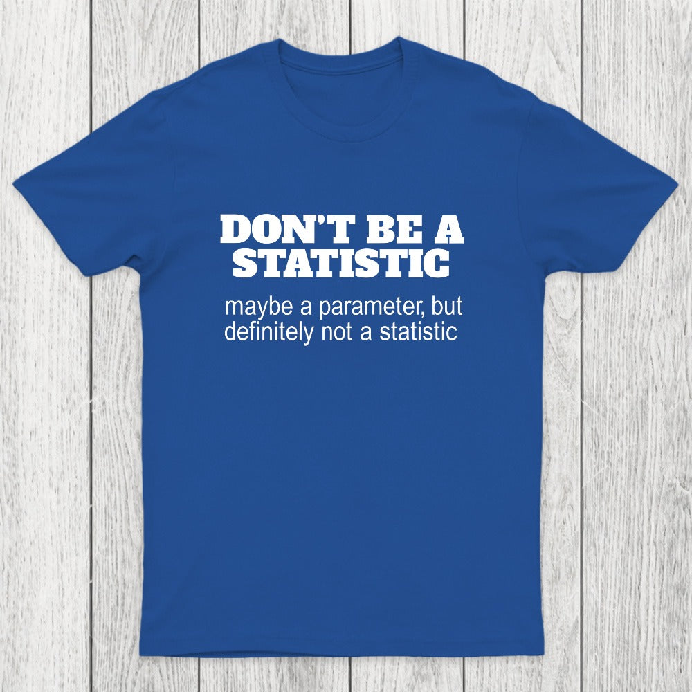 Don't Be a Statistic Be a Parameter Chicluma T-Shirt