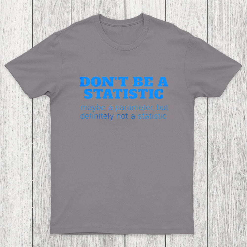 Don't Be a Statistic Be a Parameter Chicluma T-Shirt