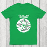 You May Ask Yourself Pie Chart Chicluma T-Shirt