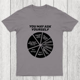 You May Ask Yourself Pie Chart Chicluma T-Shirt