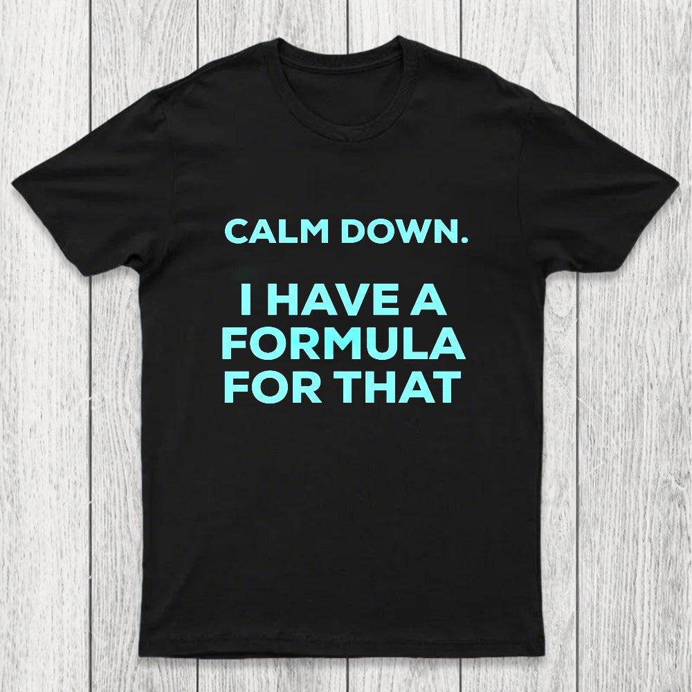 Calm Down I Have A Formula For That Chicluma T-Shirt
