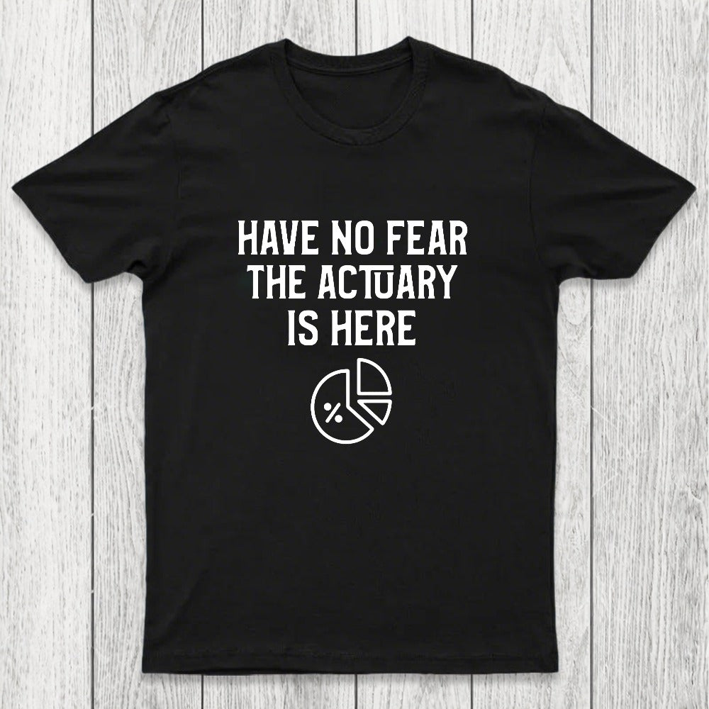Have No Fear The Actuary Is Here Chicluma T-Shirt