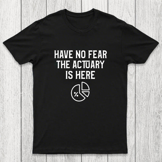 Have No Fear The Actuary Is Here Chicluma T-Shirt