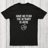 Have No Fear The Actuary Is Here Chicluma T-Shirt