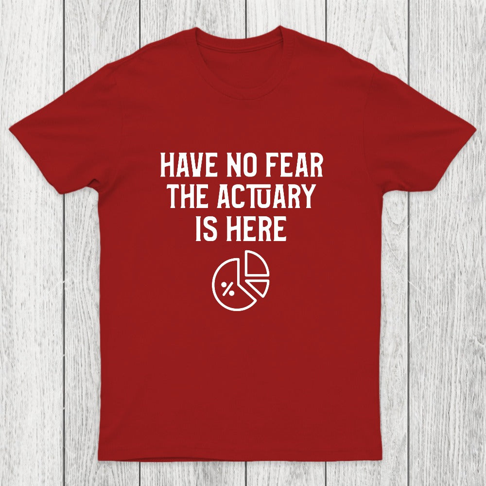 Have No Fear The Actuary Is Here Chicluma T-Shirt