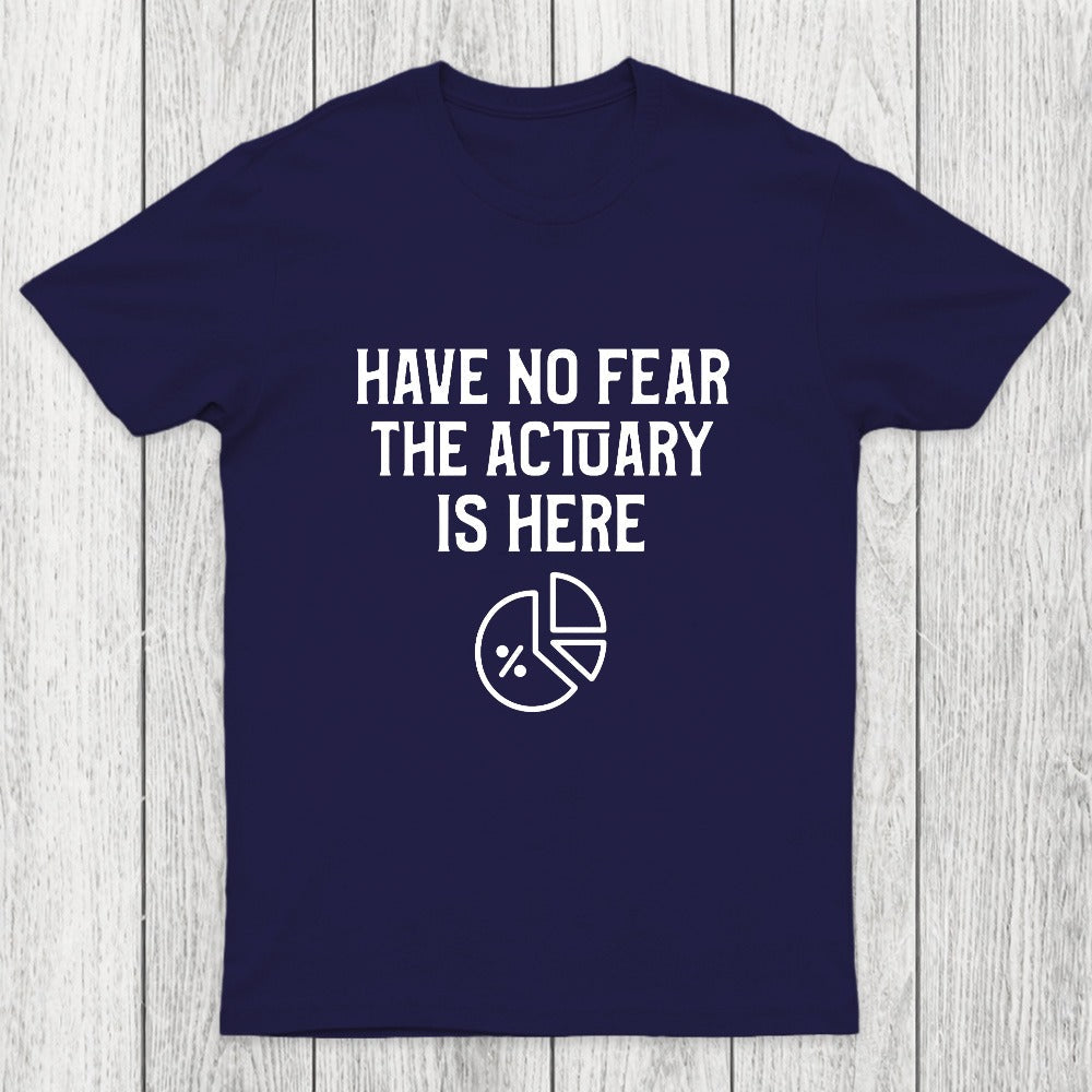 Have No Fear The Actuary Is Here Chicluma T-Shirt