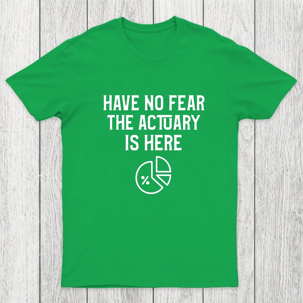 Have No Fear The Actuary Is Here Chicluma T-Shirt