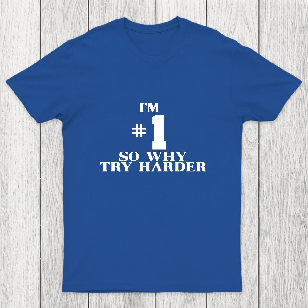 I'm #1 So Why Try Harder Chicluma T-Shirt