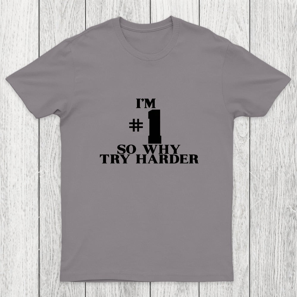 I'm #1 So Why Try Harder Chicluma T-Shirt
