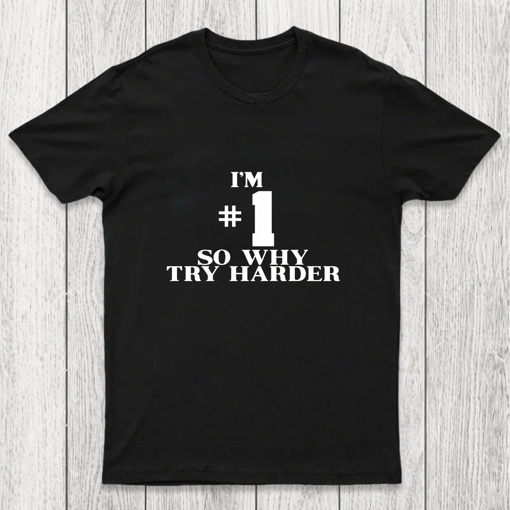 I'm #1 So Why Try Harder Chicluma T-Shirt