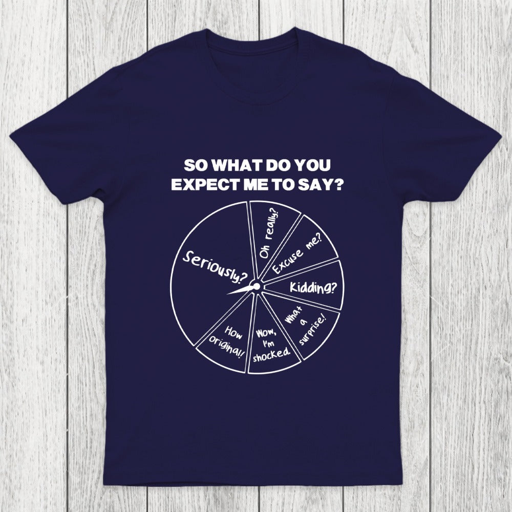 What Do You Expect Me To Say Chicluma T-Shirt