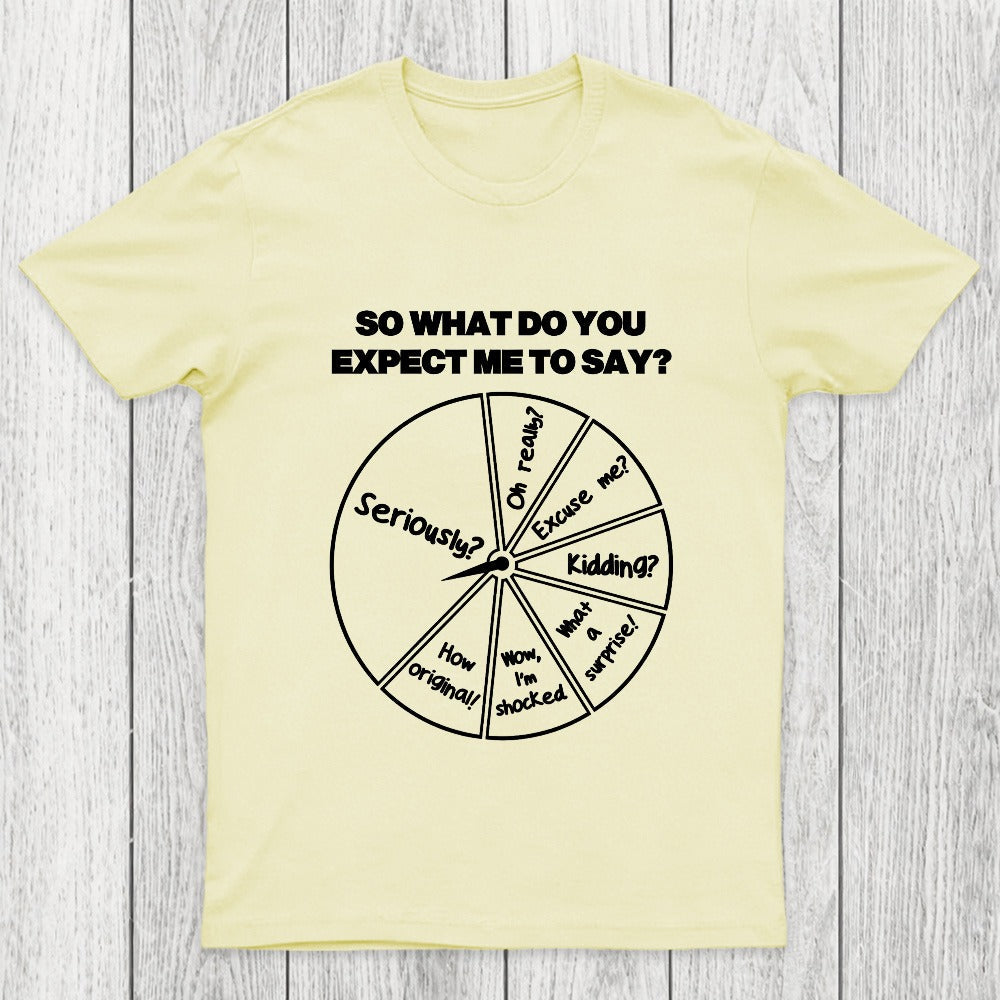What Do You Expect Me To Say Chicluma T-Shirt