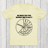 What Do You Expect Me To Say Chicluma T-Shirt