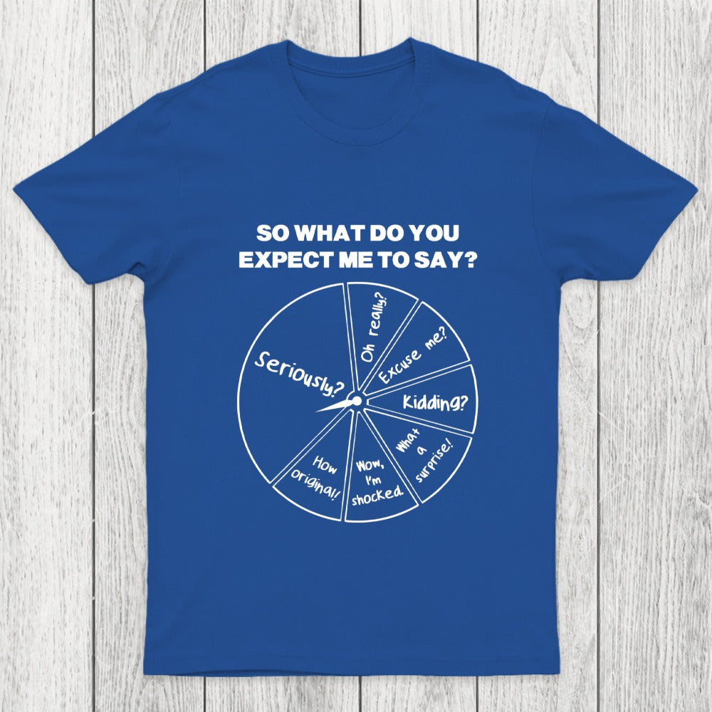 What Do You Expect Me To Say Chicluma T-Shirt