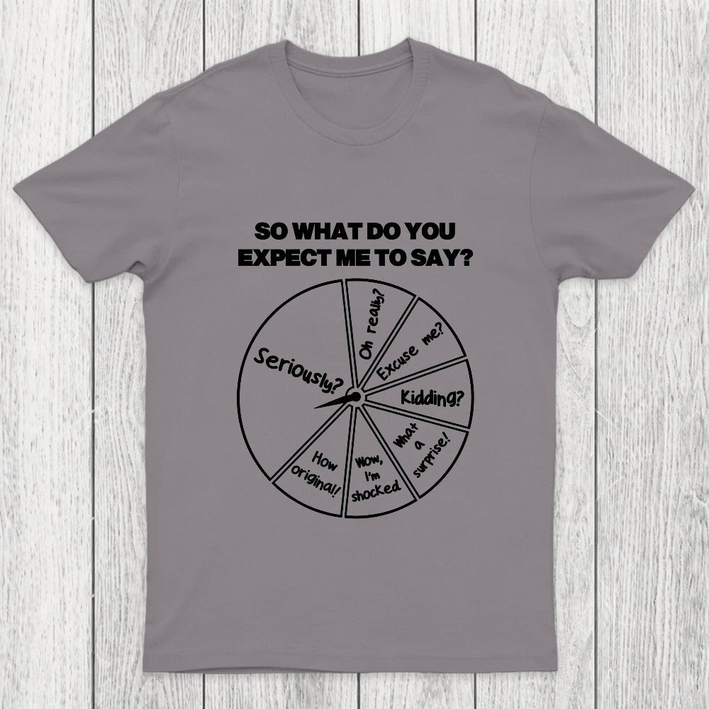 What Do You Expect Me To Say Chicluma T-Shirt