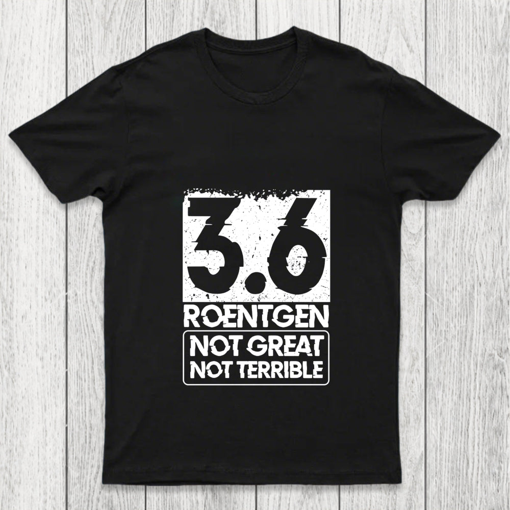 3.6 Roentgen Not Great Not Terrible Chicluma T Shirt