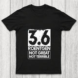 3.6 Roentgen Not Great Not Terrible Chicluma T Shirt