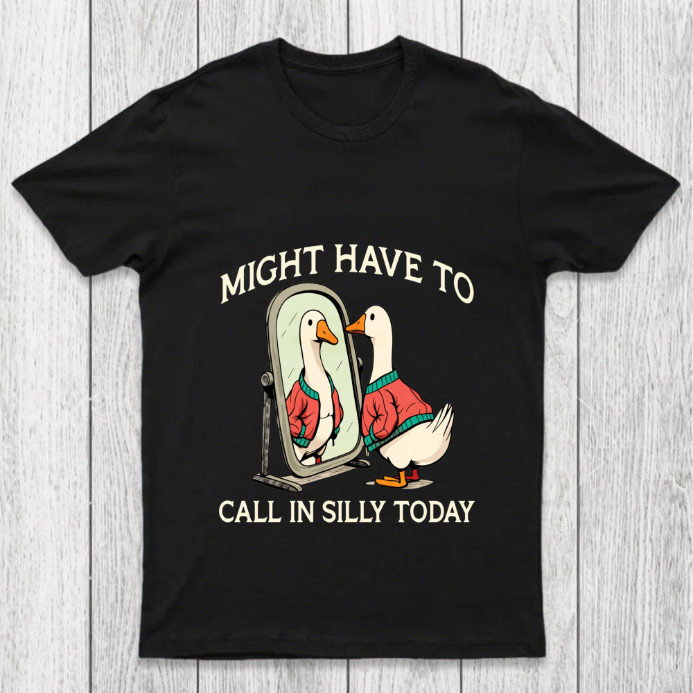 Might Have To Call In Silly Today Chicluma T Shirt
