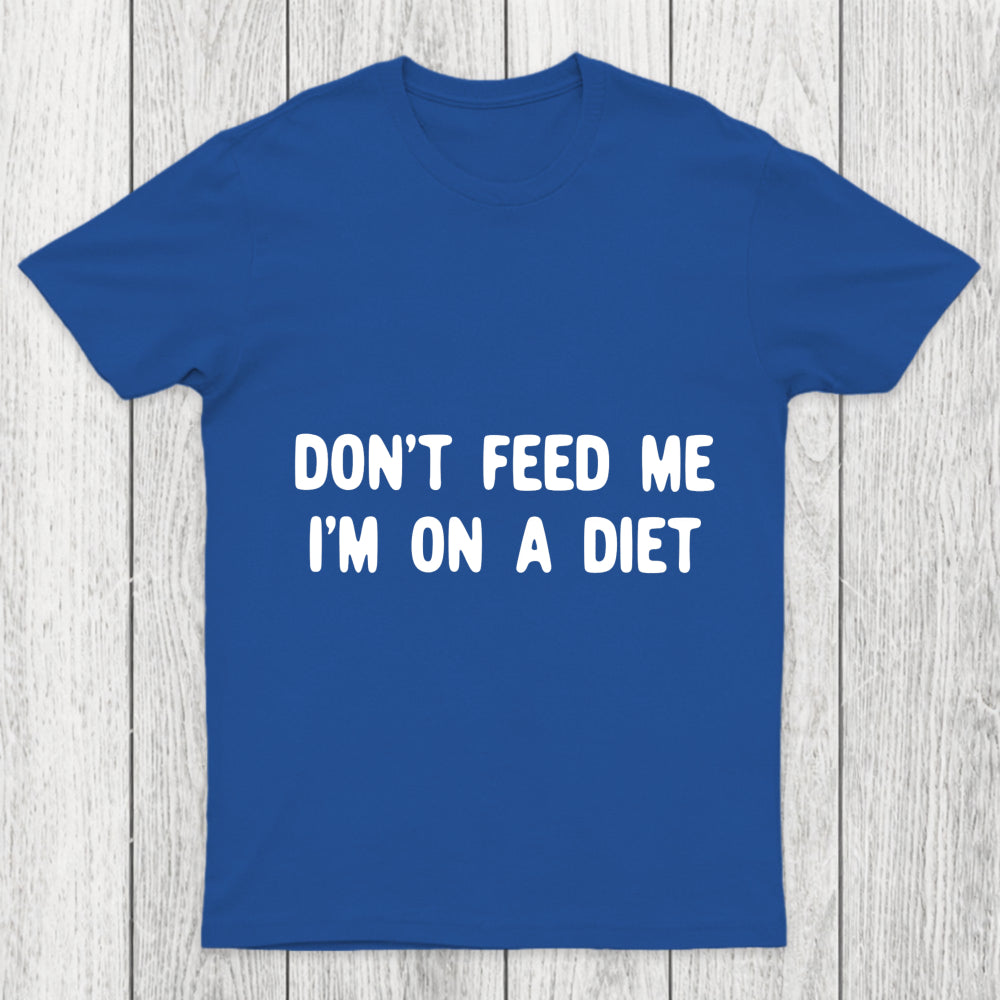 Don't Feed Me Im On A Diet Chicluma T Shirt