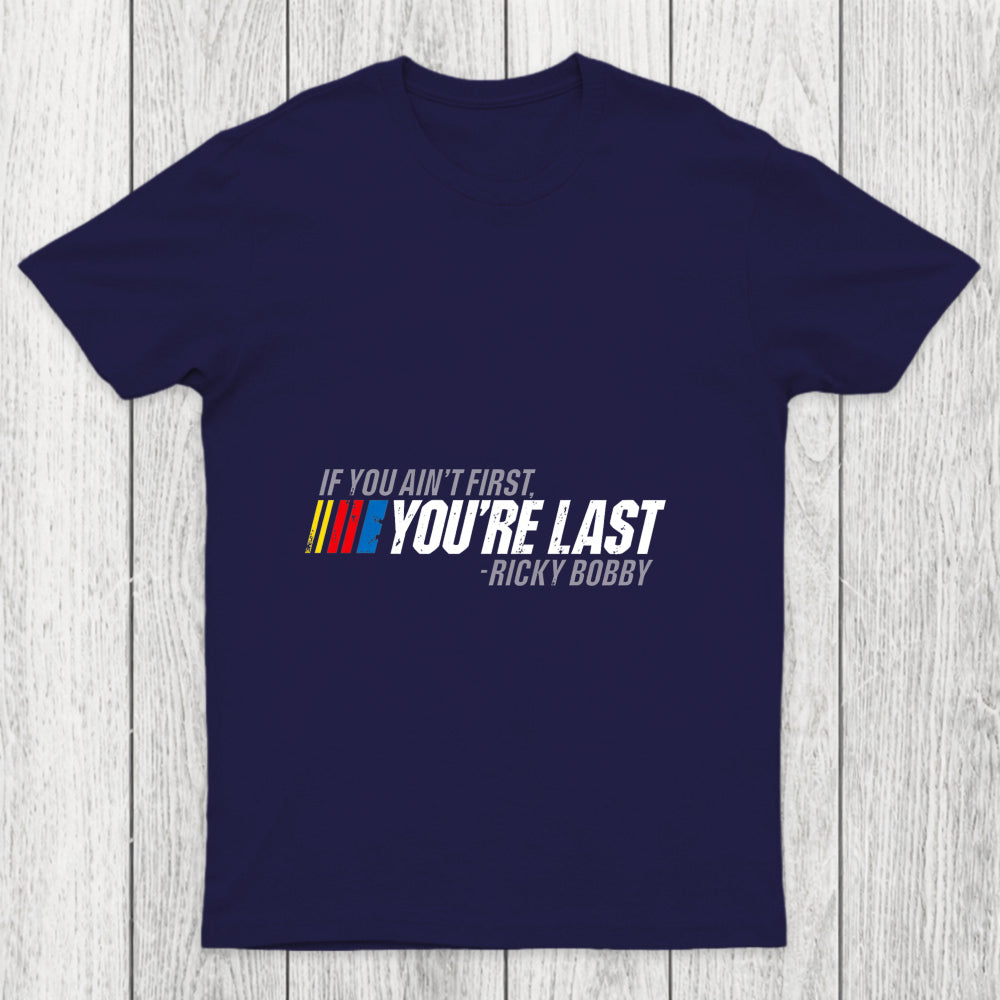 If You Ain't First You're Last Chicluma T Shirt