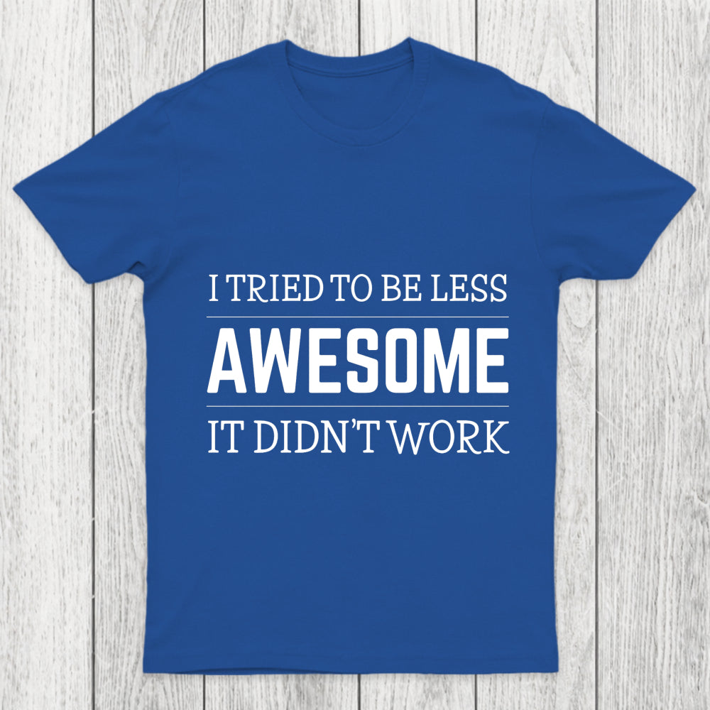 Tried To Be Less Awesome Chicluma T Shirt