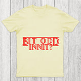 Bit Odd Innit Chicluma T Shirt