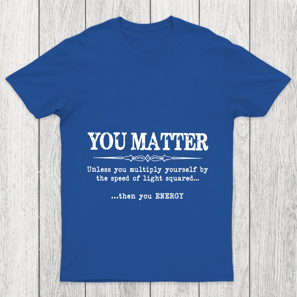 You Matter Chicluma T Shirt