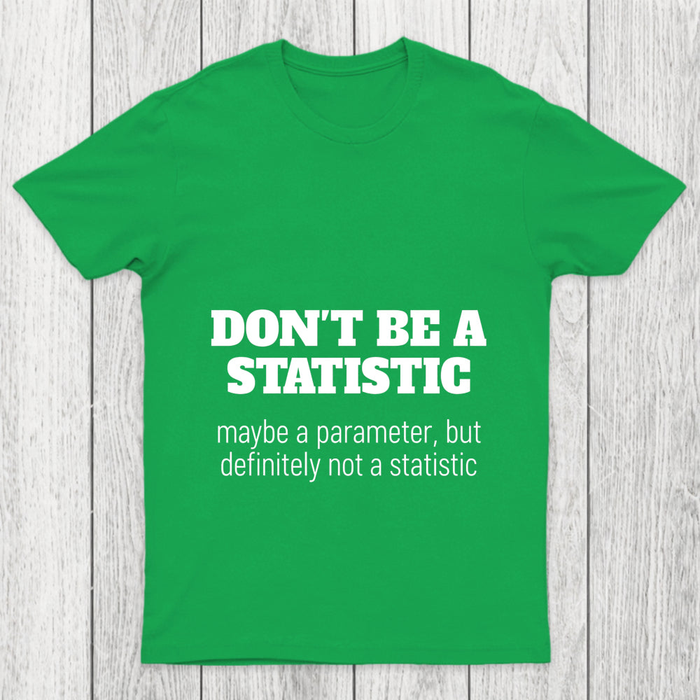 Don't Be A Statistic Chicluma T Shirt
