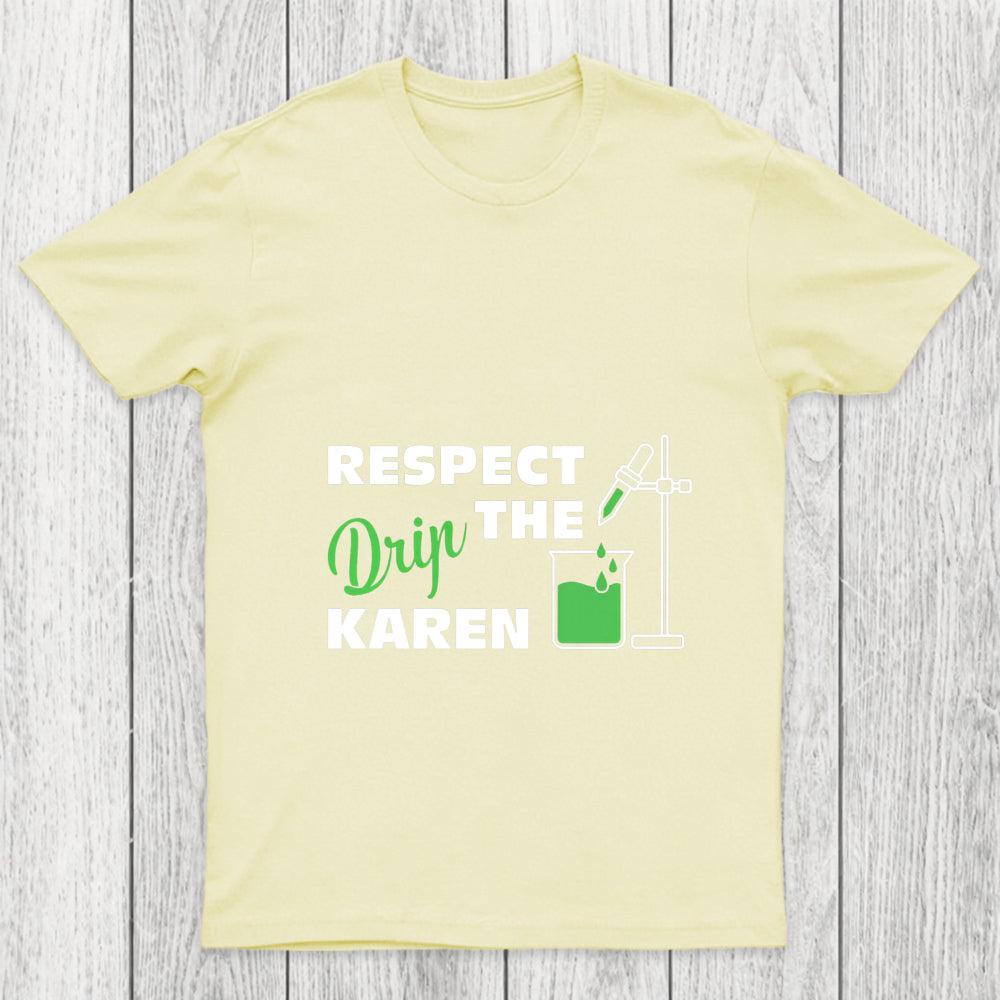 Respect The Drip Karen Chicluma T Shirt