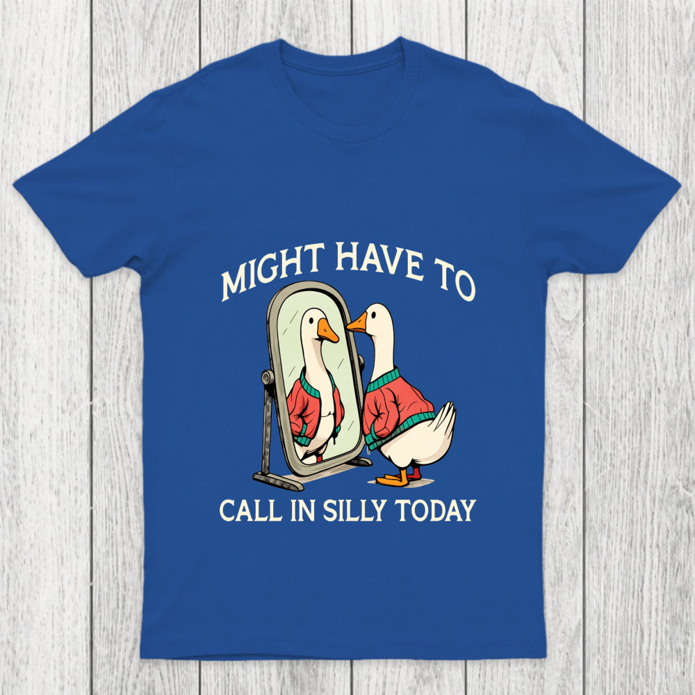 Might Have To Call In Silly Today Chicluma T Shirt