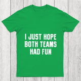 I Just Hope Both Teams Had Fun Chicluma T Shirt