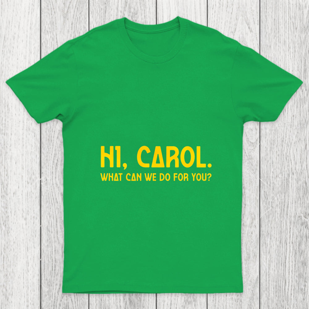 Hi Carol What Can We Do For You Chicluma T Shirt
