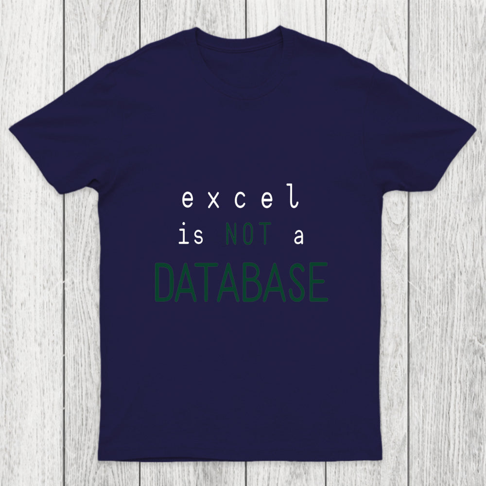 Excel Is Not A Database Chicluma T Shirt