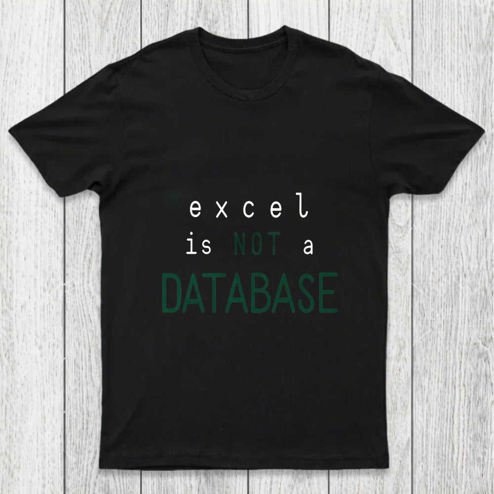 Excel Is Not A Database Chicluma T Shirt