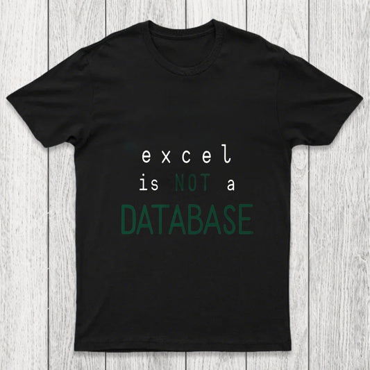 Excel Is Not A Database Chicluma T Shirt