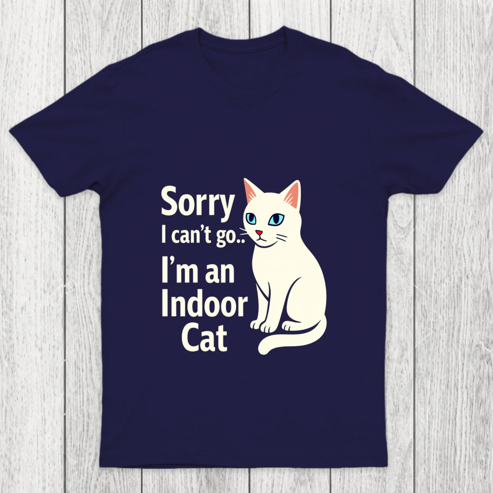Sorry I Can't Go I Am An Indoor Cat Chicluma T Shirt