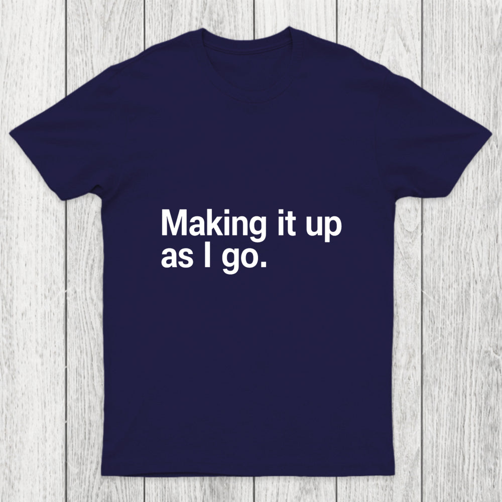 Making It Up As I Go Chicluma T Shirt