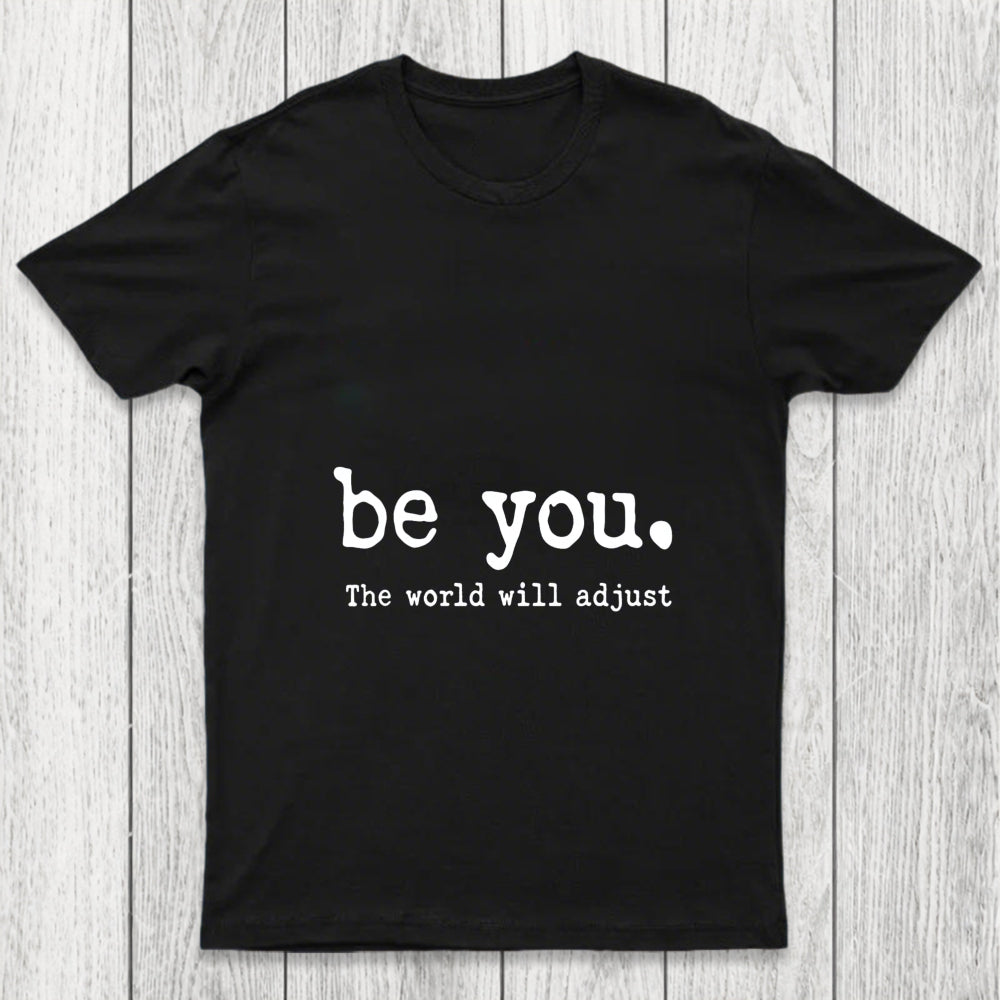 Be You The World Will Adjust Chicluma T Shirt