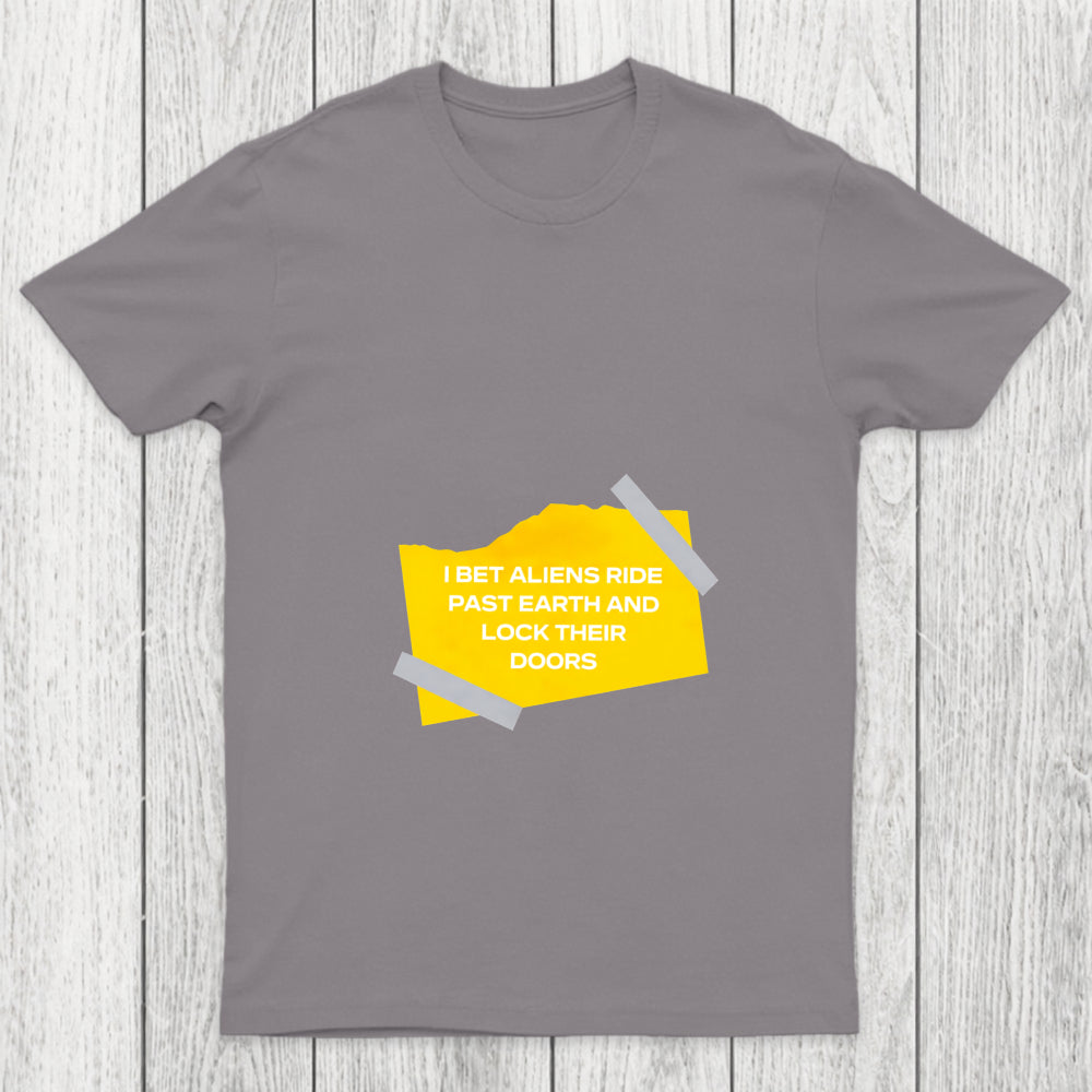 I Bet Aliens Ride Past Earth And Lock Their Doors Chicluma T Shirt