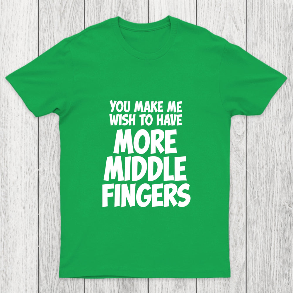 You Make Me Wish To Have More Middle Fingers Chicluma T Shirt