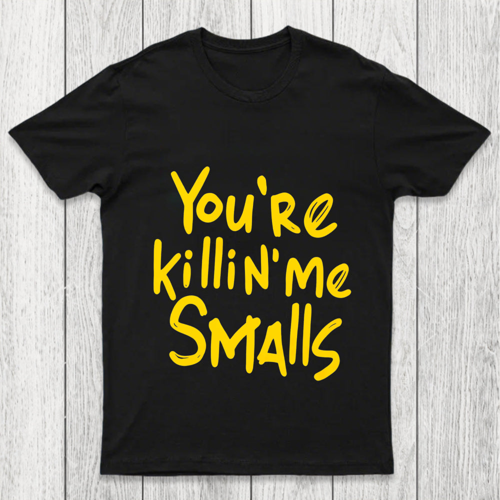 You Re Killin  Me Chicluma T Shirt