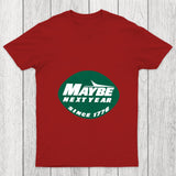 Maybe Next Year Chicluma T Shirt