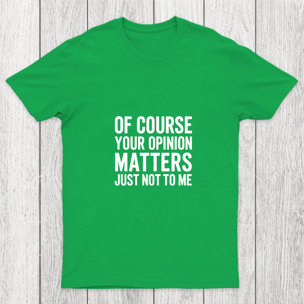 Of Course Your Opinion Matters Chicluma T Shirt