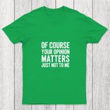 Of Course Your Opinion Matters Chicluma T Shirt