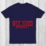 Bit Odd Innit Chicluma T Shirt