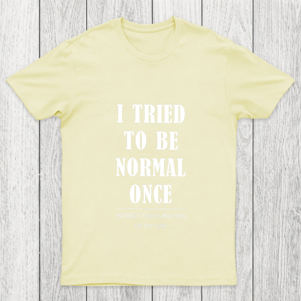 I Tried To Be Normal Once Chicluma T Shirt