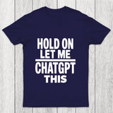 Hold On Let Me Chatgpt This Chicluma T Shirt