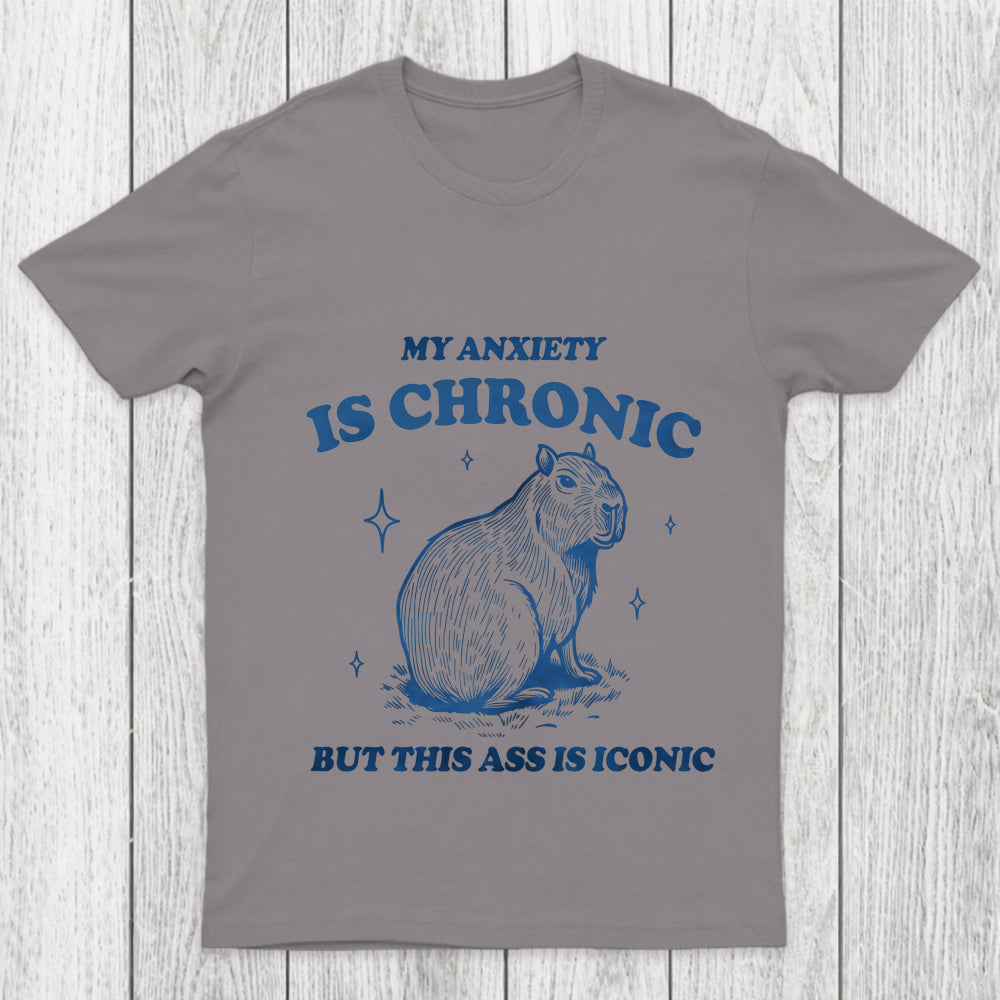 My Anxiety Is Chronic Chicluma T Shirt
